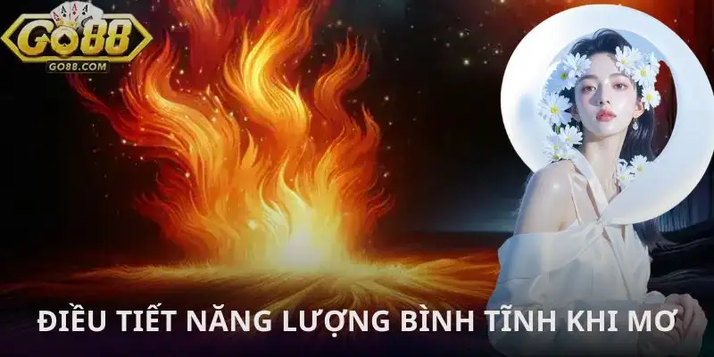 mo-thay-lua-chay-lon-cach-dieu-tiet-nang-luong